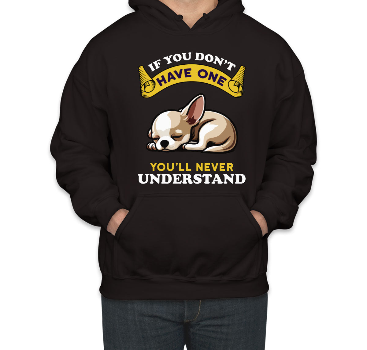 If You Don't Have One You'll Never Understrand Chihuahua Dog Unisex Hoodie