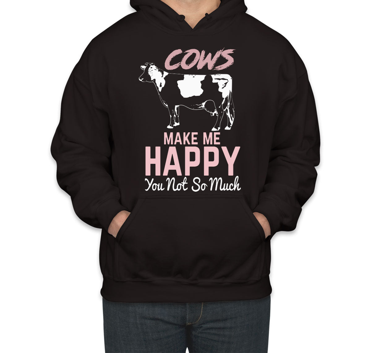 Cows Make Me Happy You Not So Much Unisex Hoodie
