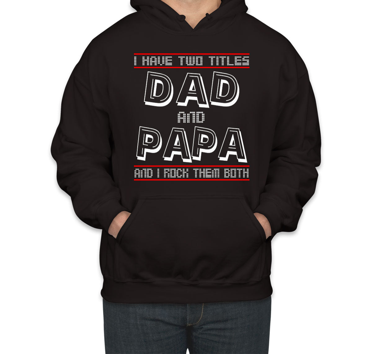 I Have Two Titles Dad And Papa Father's Day Unisex Hoodie