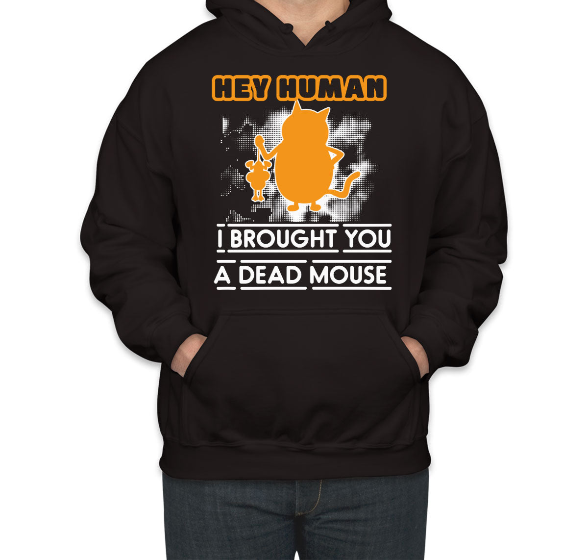Hey Human I Brought You A Dead Mouse Cat Unisex Hoodie