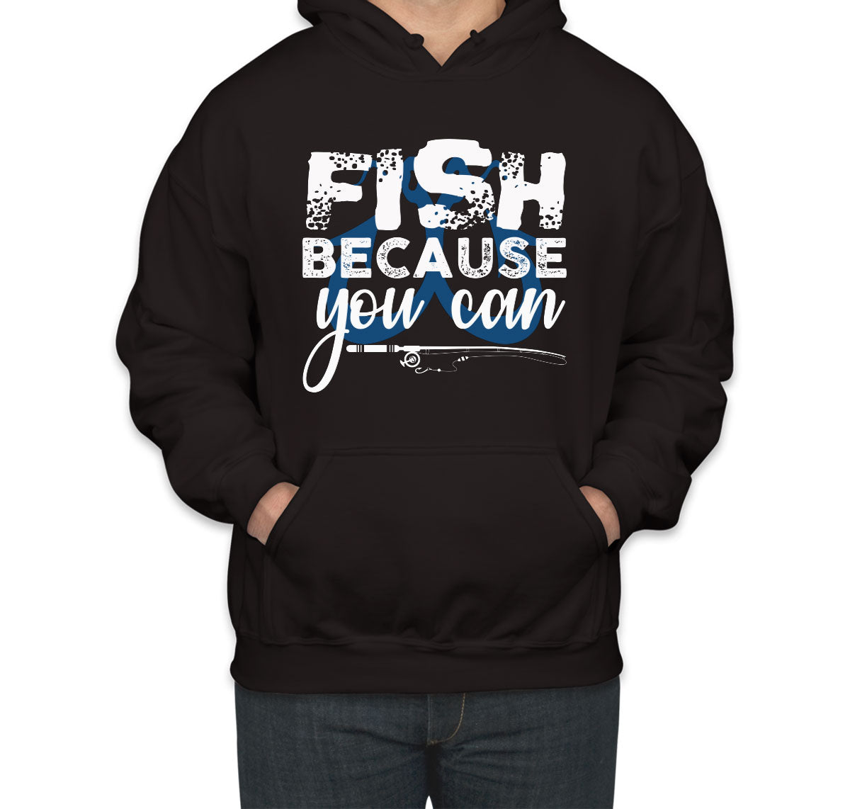 Fish Because You Can Fishing Unisex Hoodie