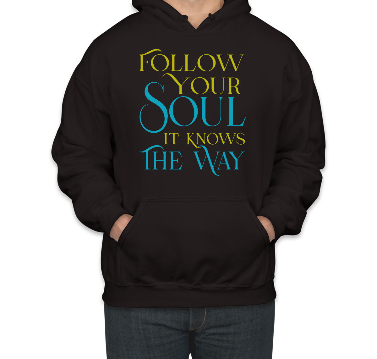 Follow Your Soul It Knows The Way Motivational And Inspirational Unisex Hoodie