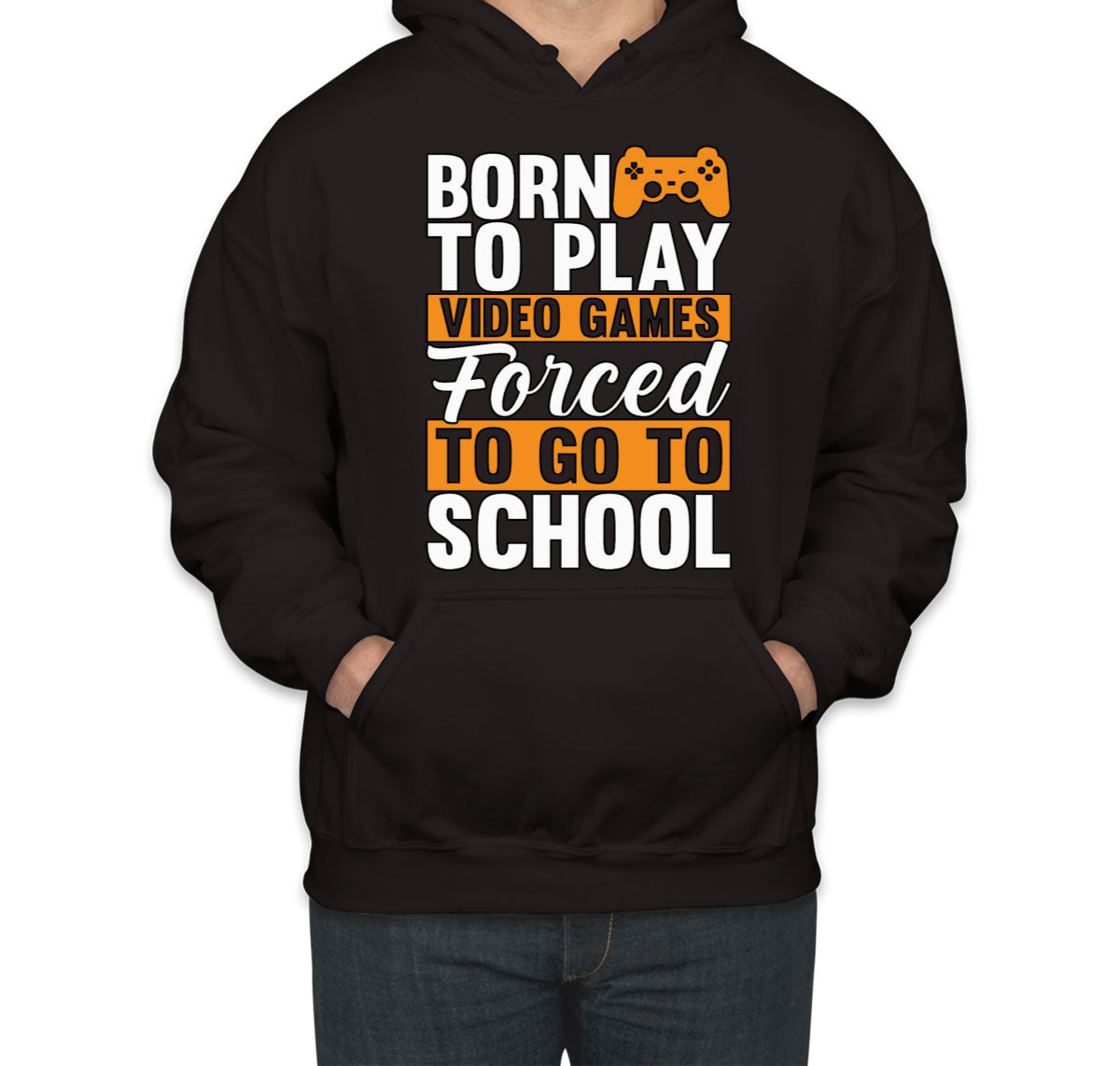 Born To Play Video Games Forced To Go To School Unisex Hoodie