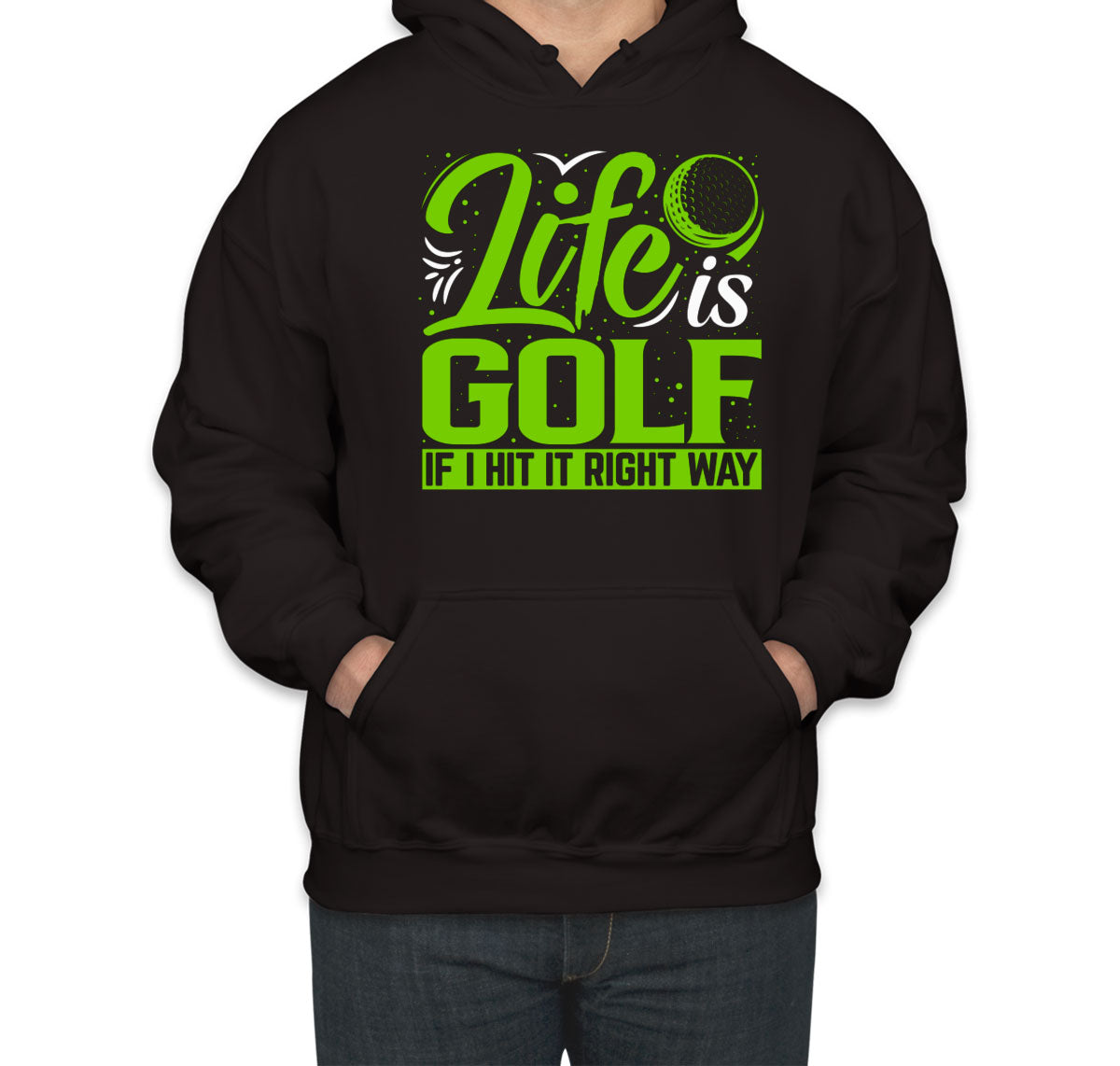 Life Is Golf If I Hit Right Way Unisex Hoodie