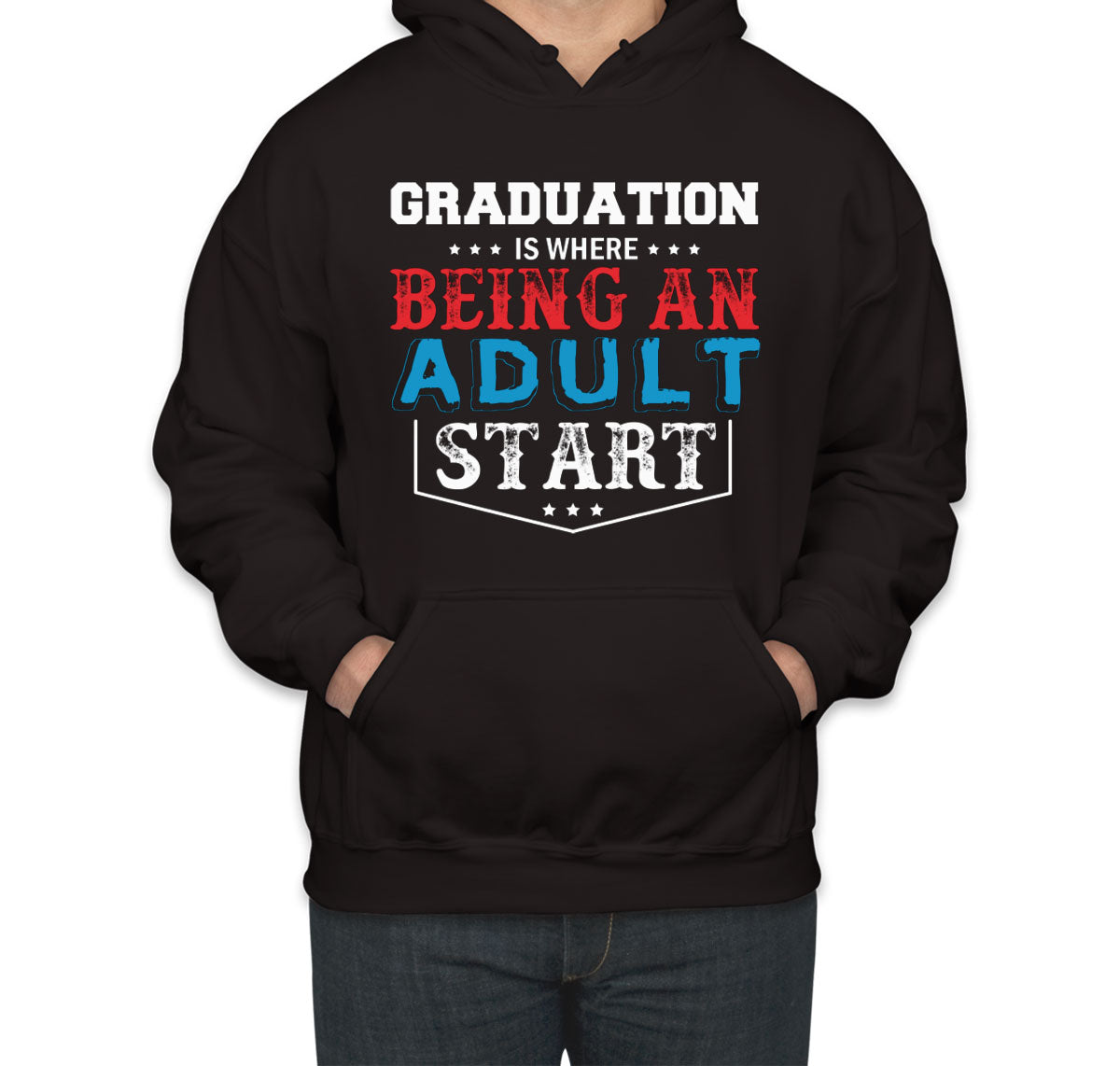 Graduation Is Where Being An Adult Start Unisex Hoodie
