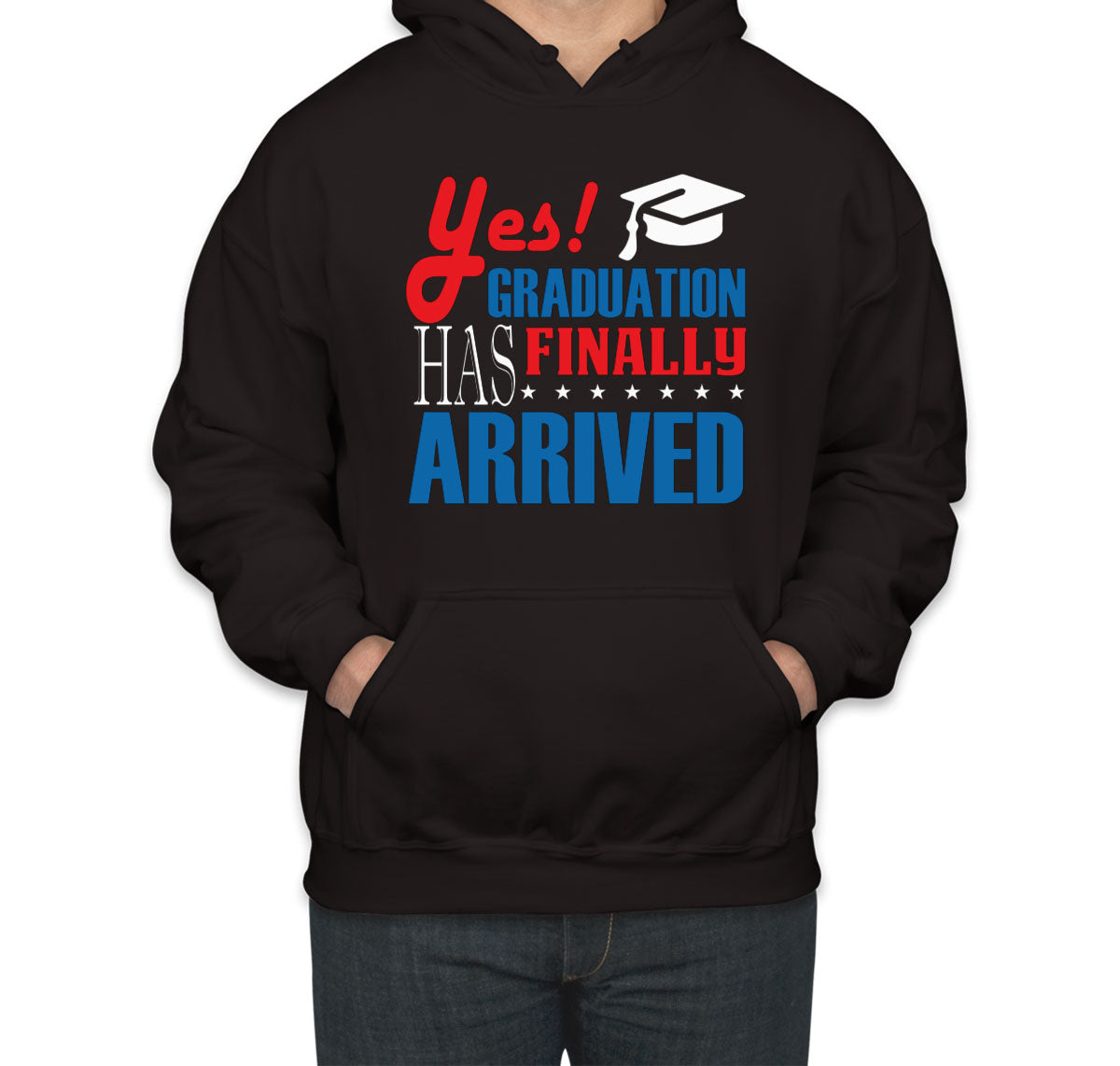 Yes Graduation Has Finally Arrived Unisex Hoodie