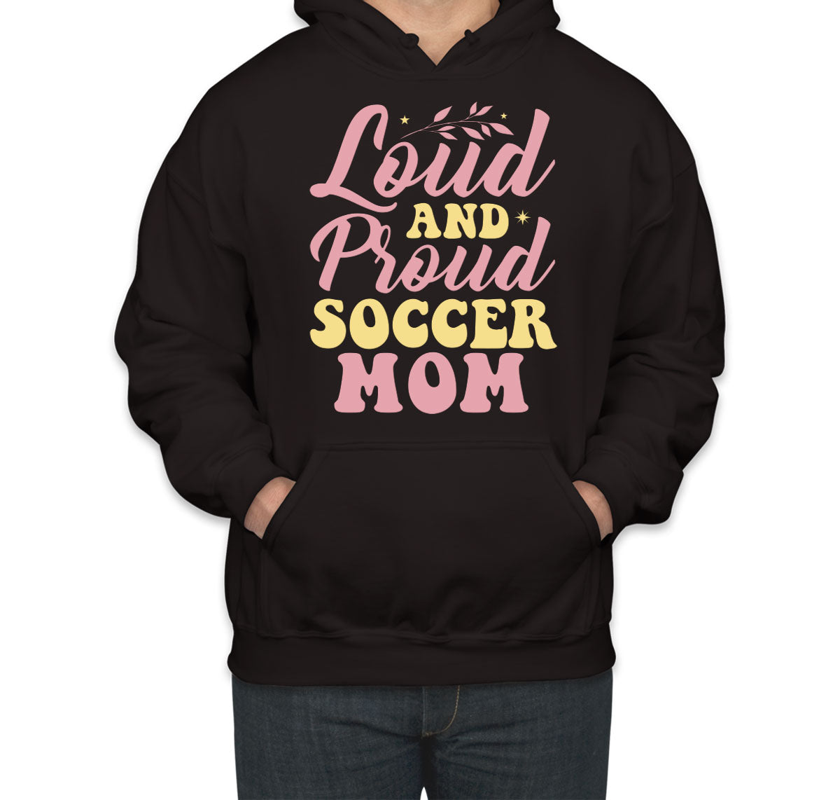 Loud And Proud Soccer Mom Unisex Hoodie