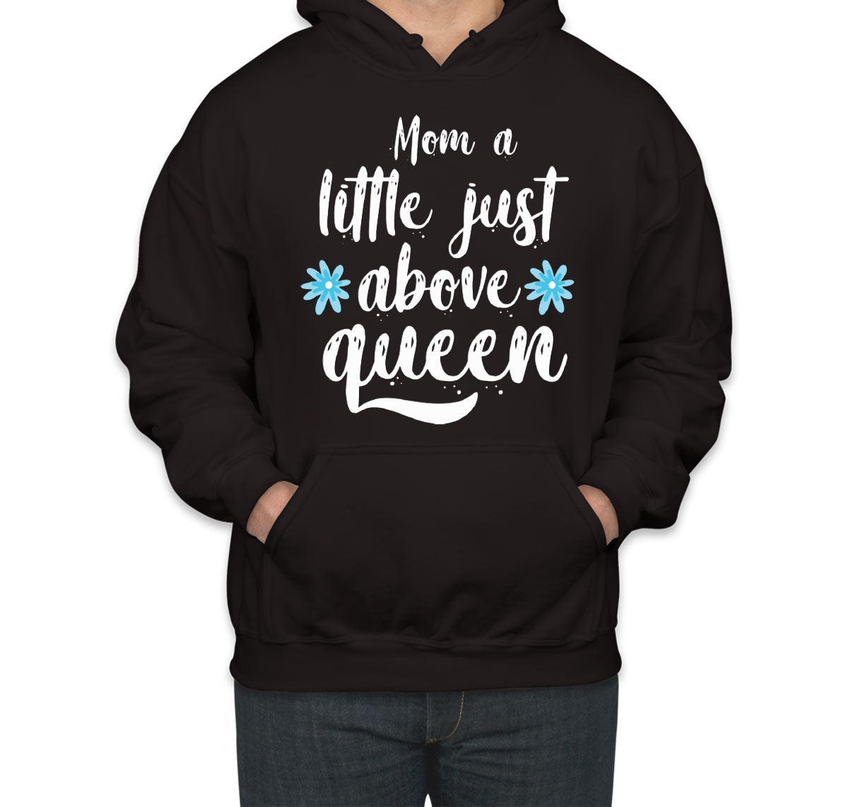 Mom A Little Just Above Queen Unisex Hoodie