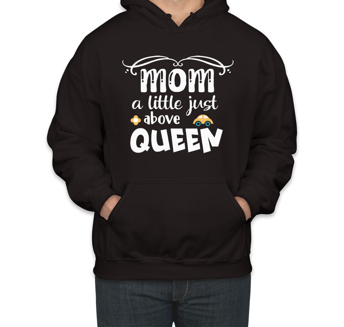 Mom A Little Just Above Queen Unisex Hoodie
