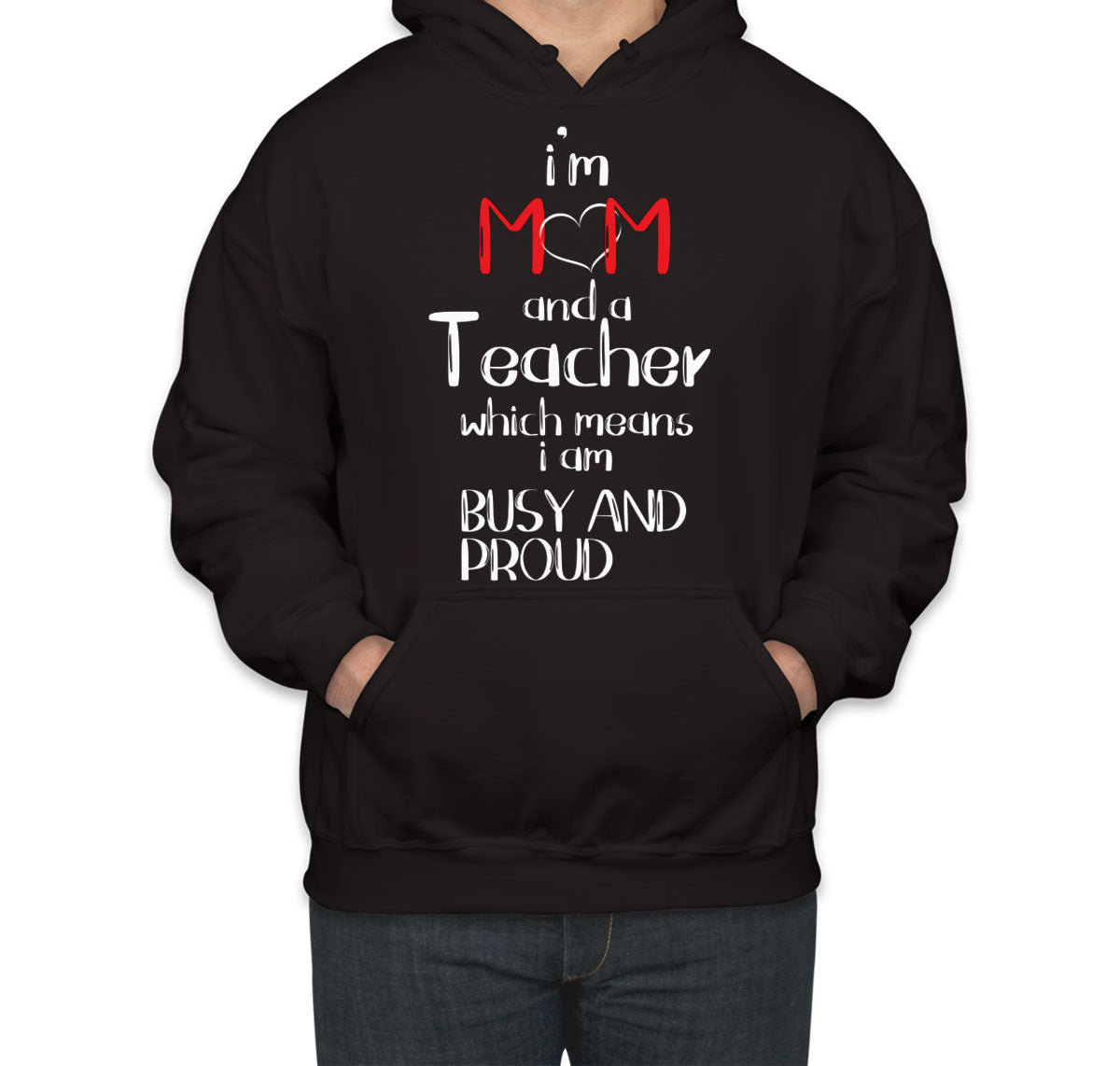 I'm Mom And A Teacher Which Means I  Am Busy And Proud Unisex Hoodie