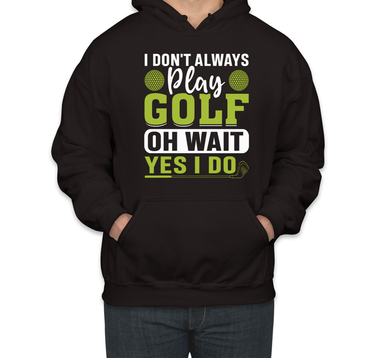 I Don't Play Golf Oh Wait Yes I Do Unisex Hoodie