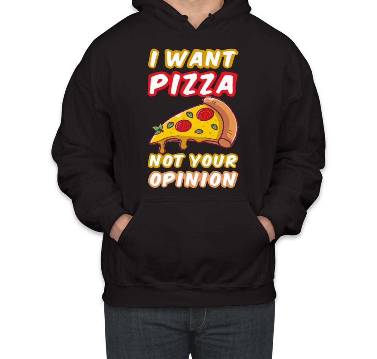 I Want Pizza Not Your Opinion Unisex Hoodie