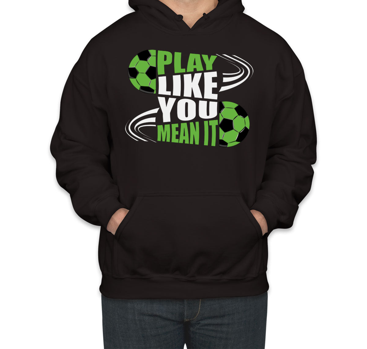 Play Like You Mean It Soccer Unisex Hoodie
