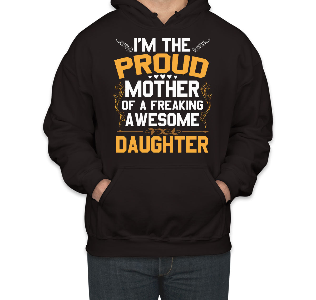 I'm The Proud Mother Of A Freaking Awesome Daughter Unisex Hoodie