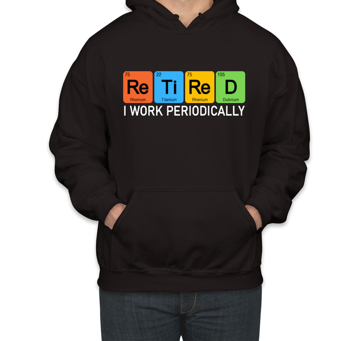 Retired I Work Periodically Periodic Table Funny Retirement Unisex Hoodie