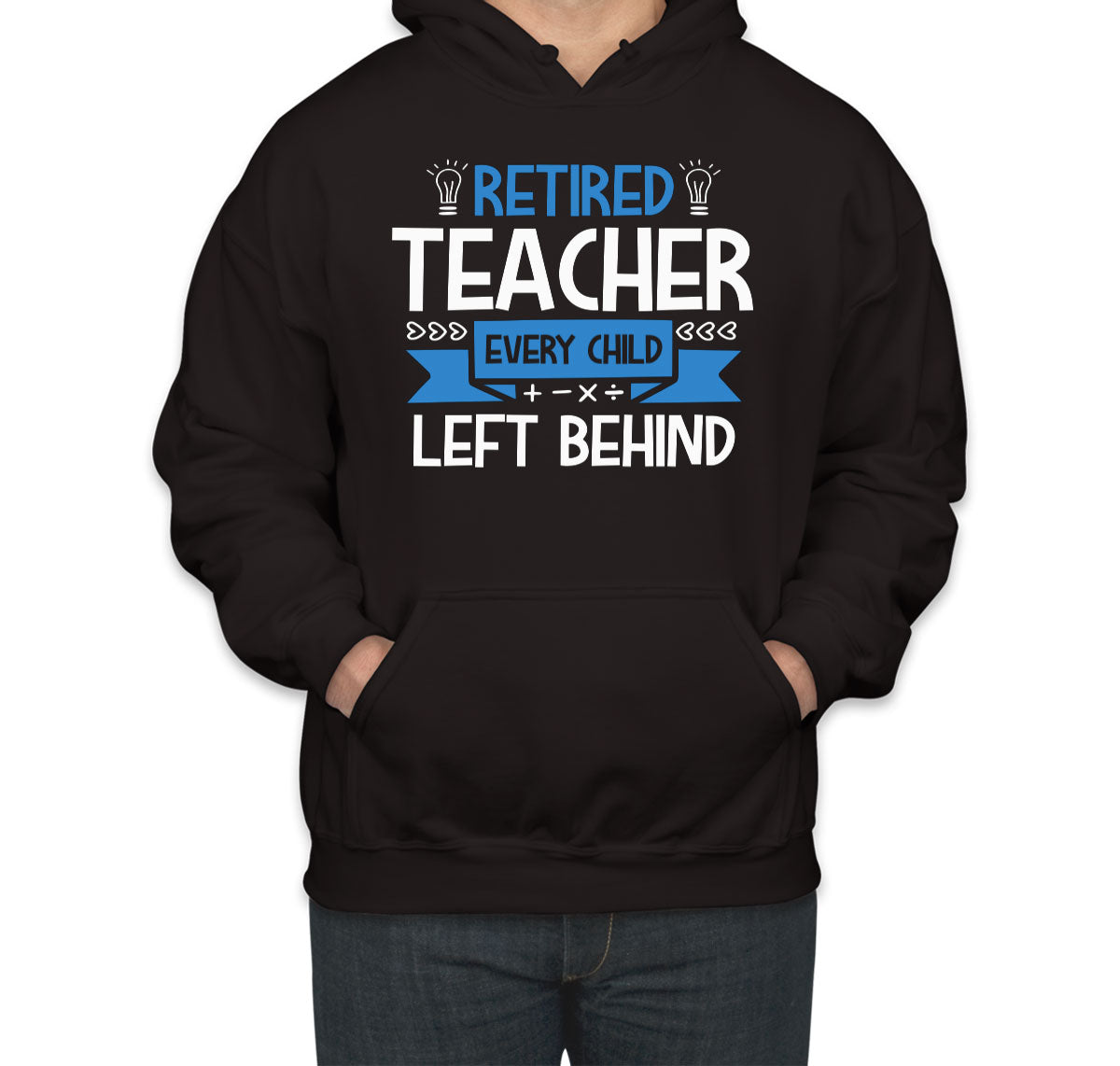 Retired Teacher Every Child Left Behind Unisex Hoodie