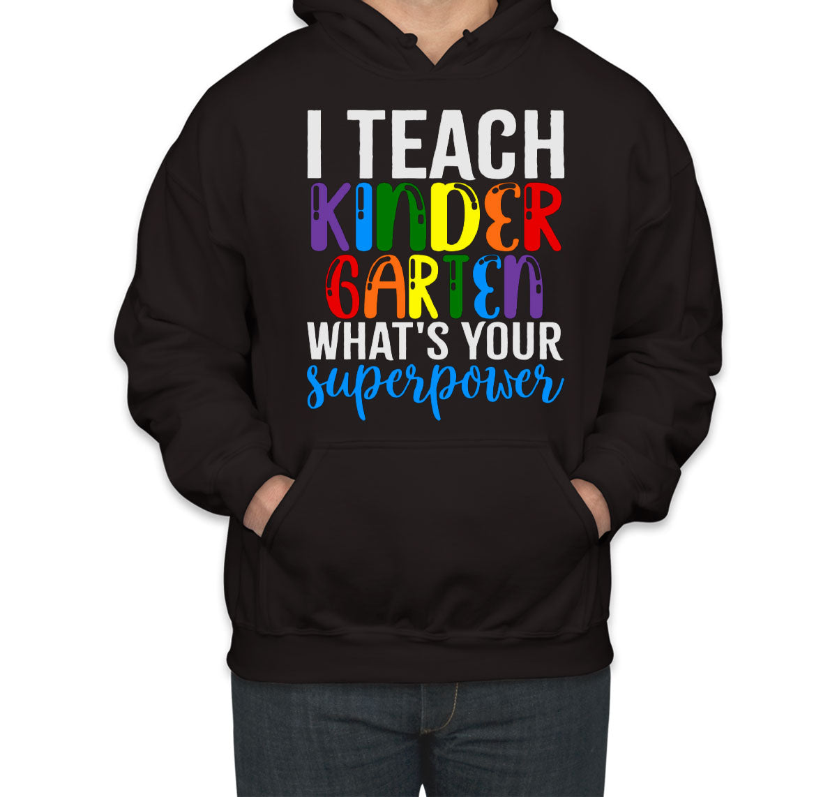 I Teach Kindergarten What's Your Superpower? Unisex Hoodie