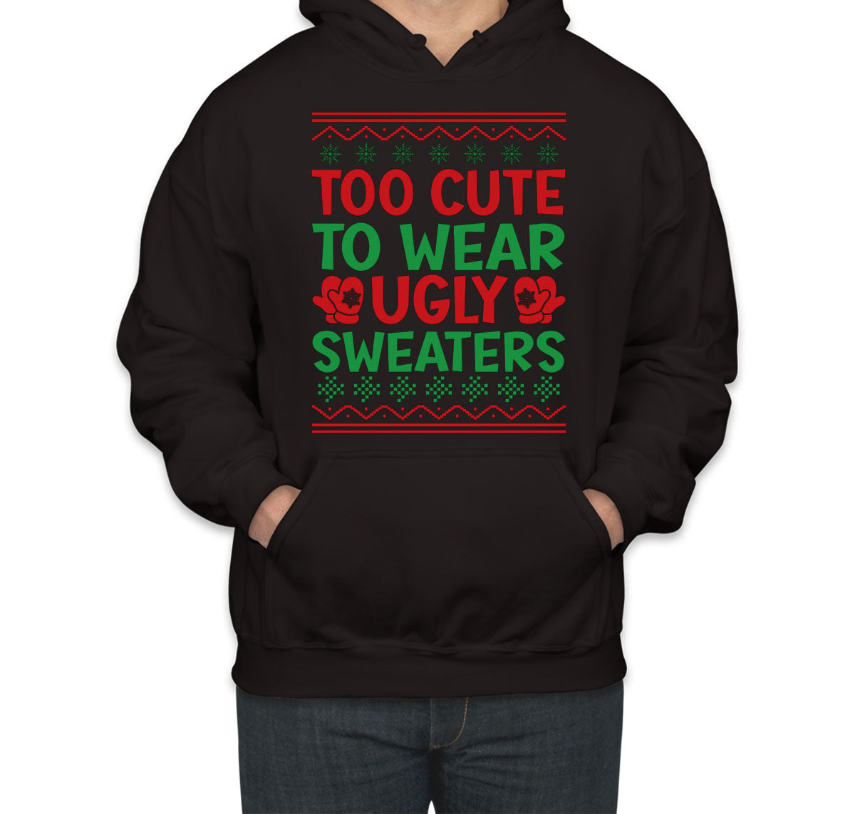 Too Cute To Wear Ugly Sweaters Unisex Hoodie