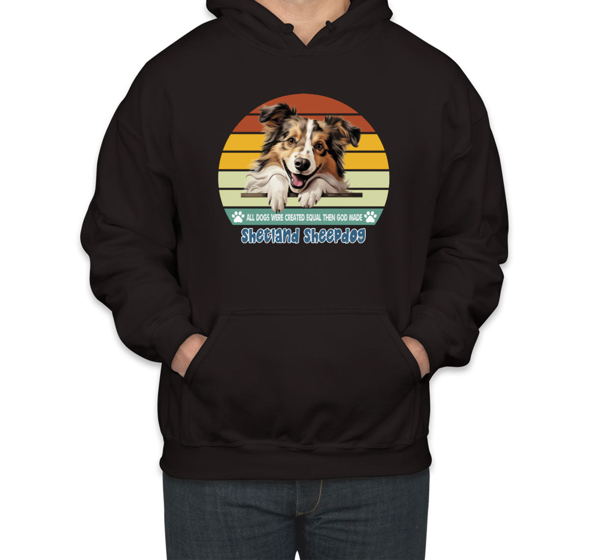 All Dogs Were Created Equal Shetland Sheepdog Unisex Hoodie