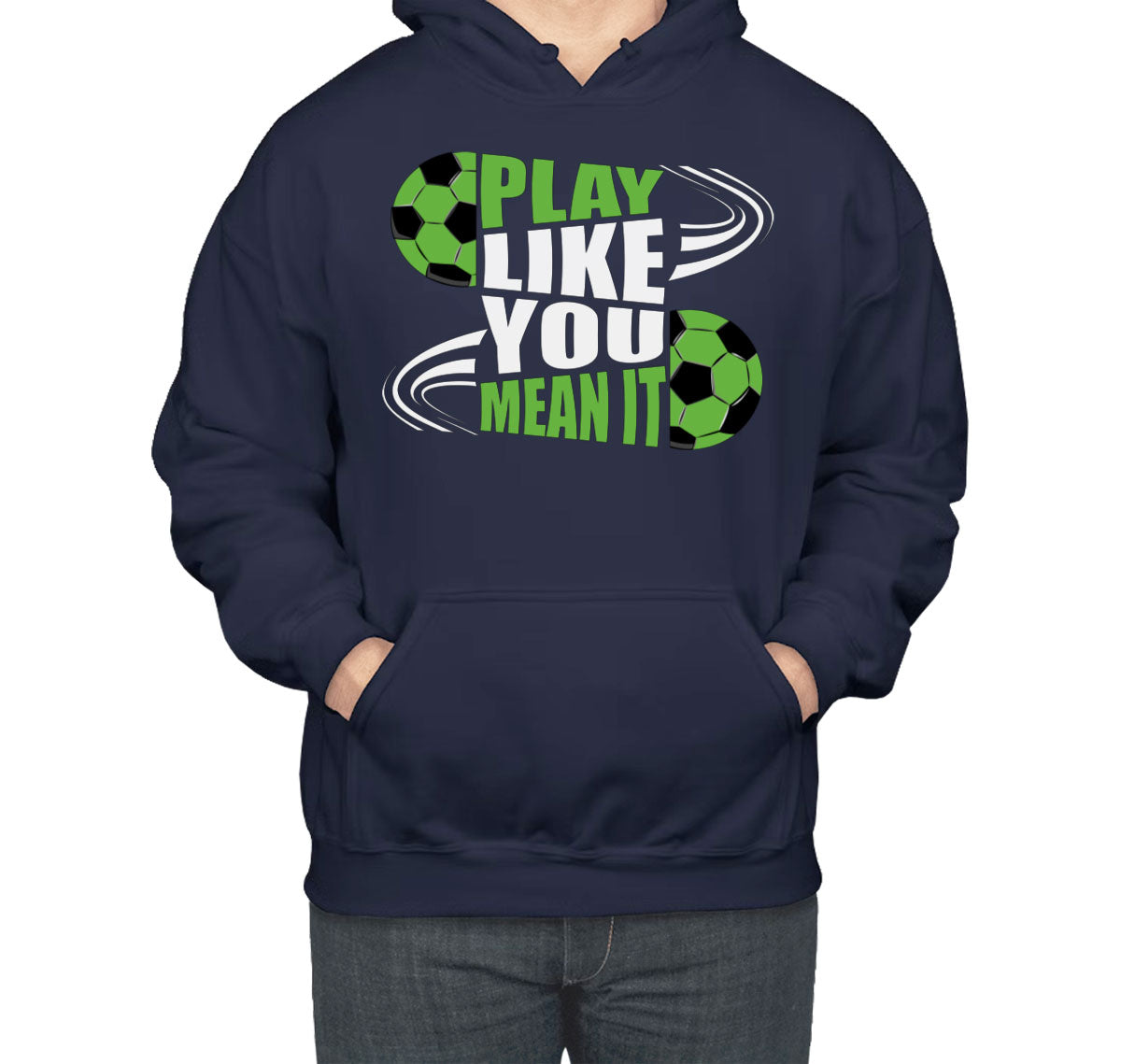 Play Like You Mean It Soccer Unisex Hoodie