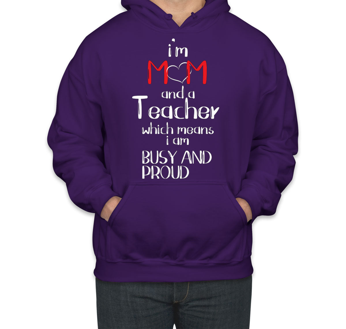 I'm Mom And A Teacher Which Means I  Am Busy And Proud Unisex Hoodie