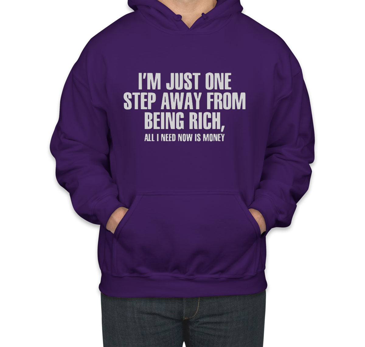 I'm Just One Step Away From Being Rich All I Need Now Is Money Unisex Hoodie