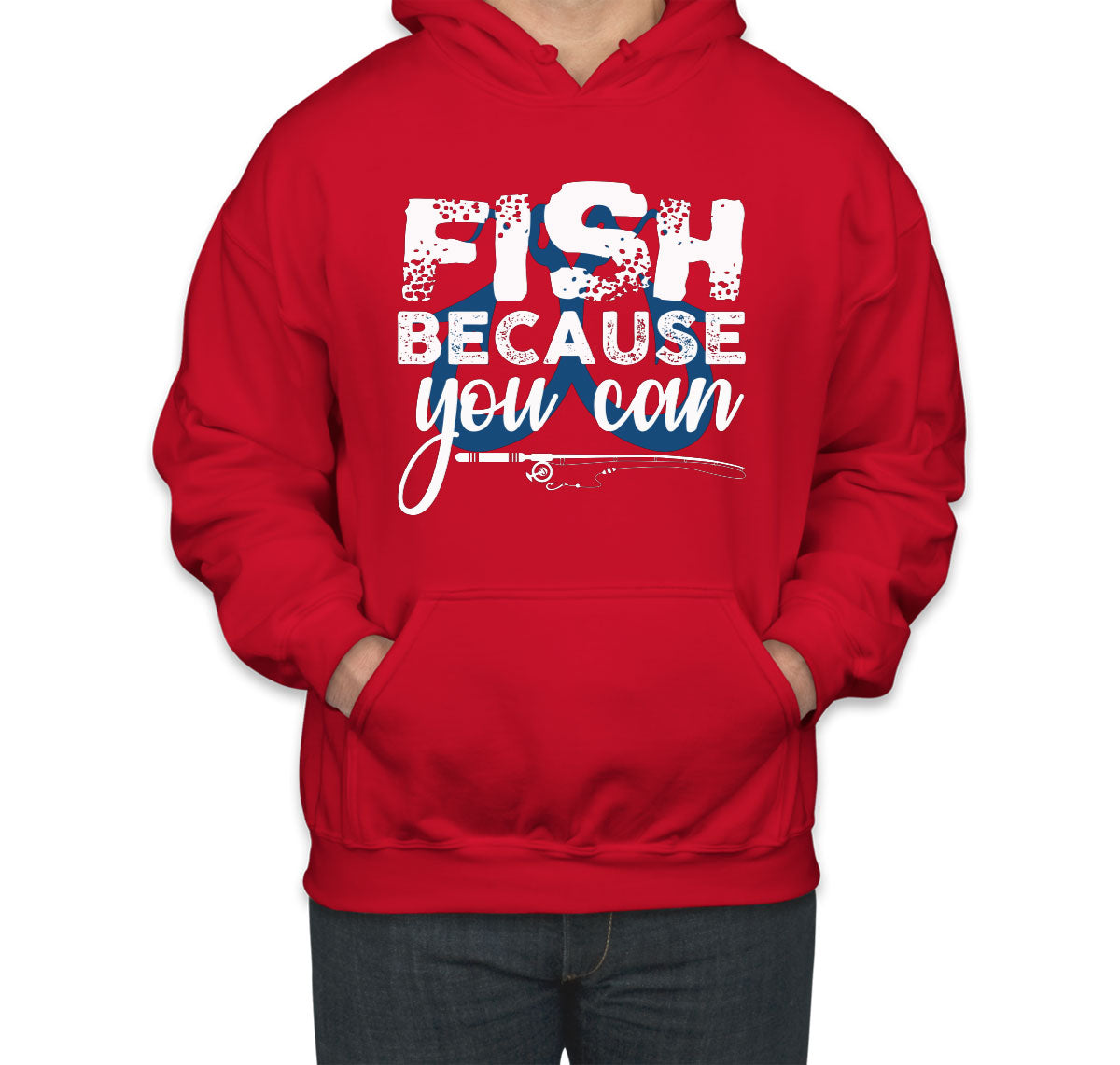 Fish Because You Can Fishing Unisex Hoodie