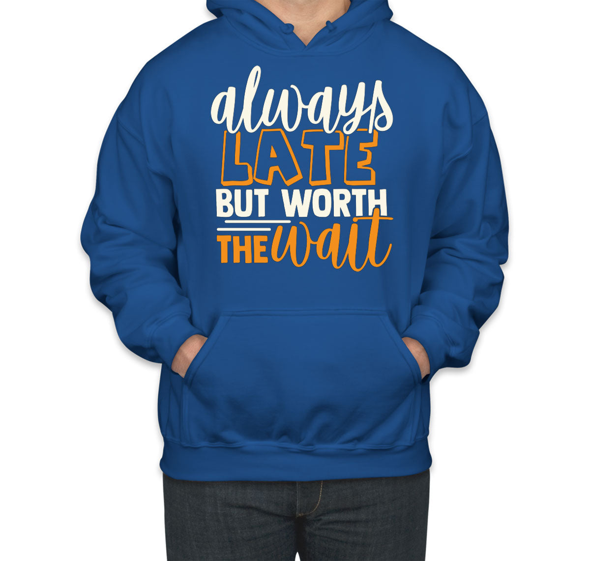 Always Late But Worth The Wait  Unisex Hoodie