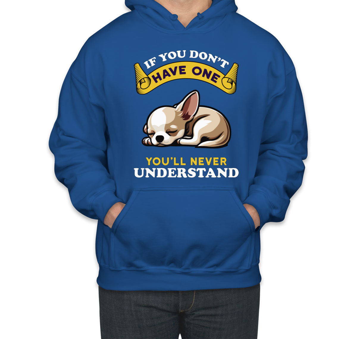 If You Don't Have One You'll Never Understrand Chihuahua Dog Unisex Hoodie