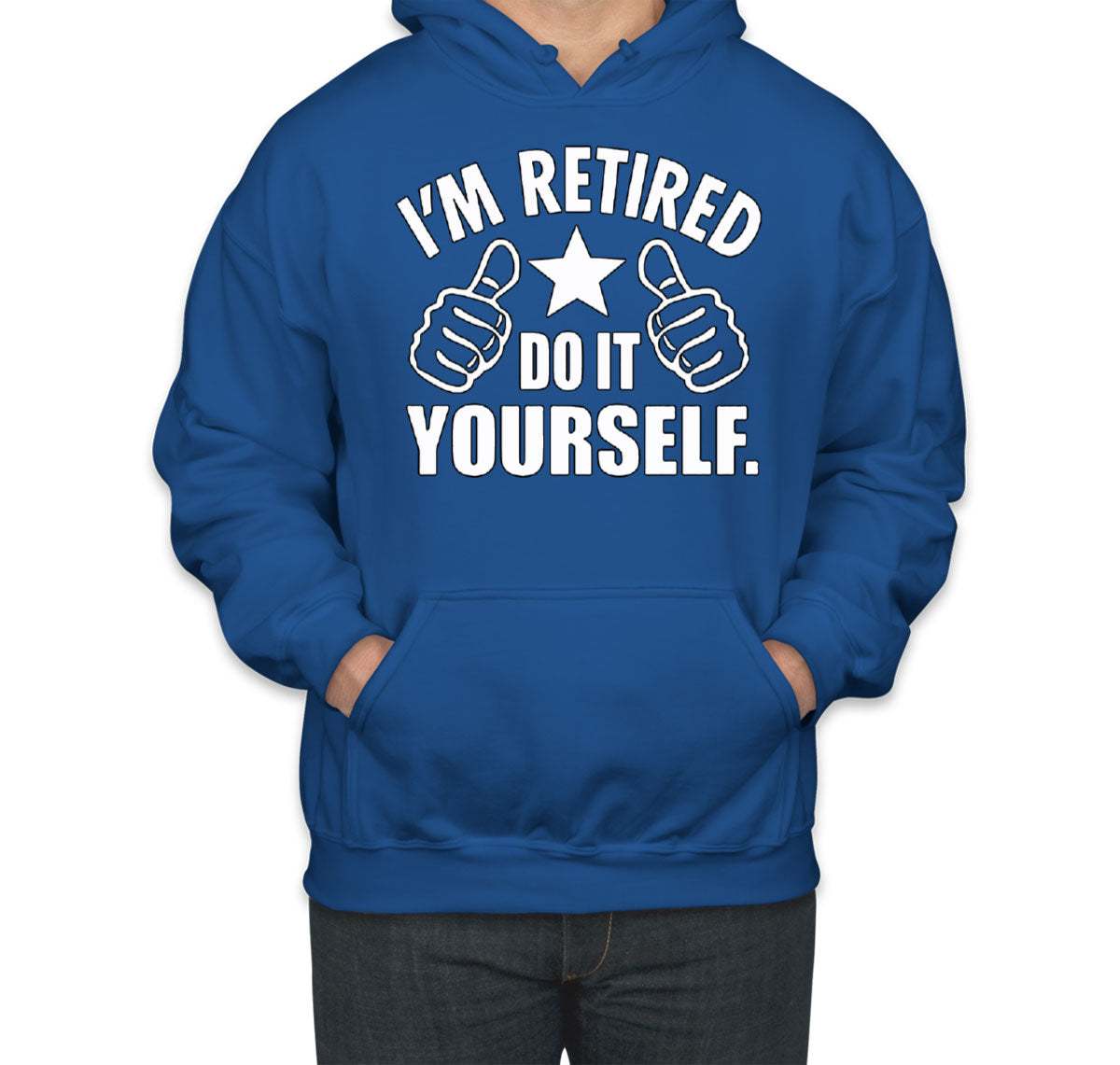 I'm Retired Do It Yourself Funny Retirement Unisex Hoodie