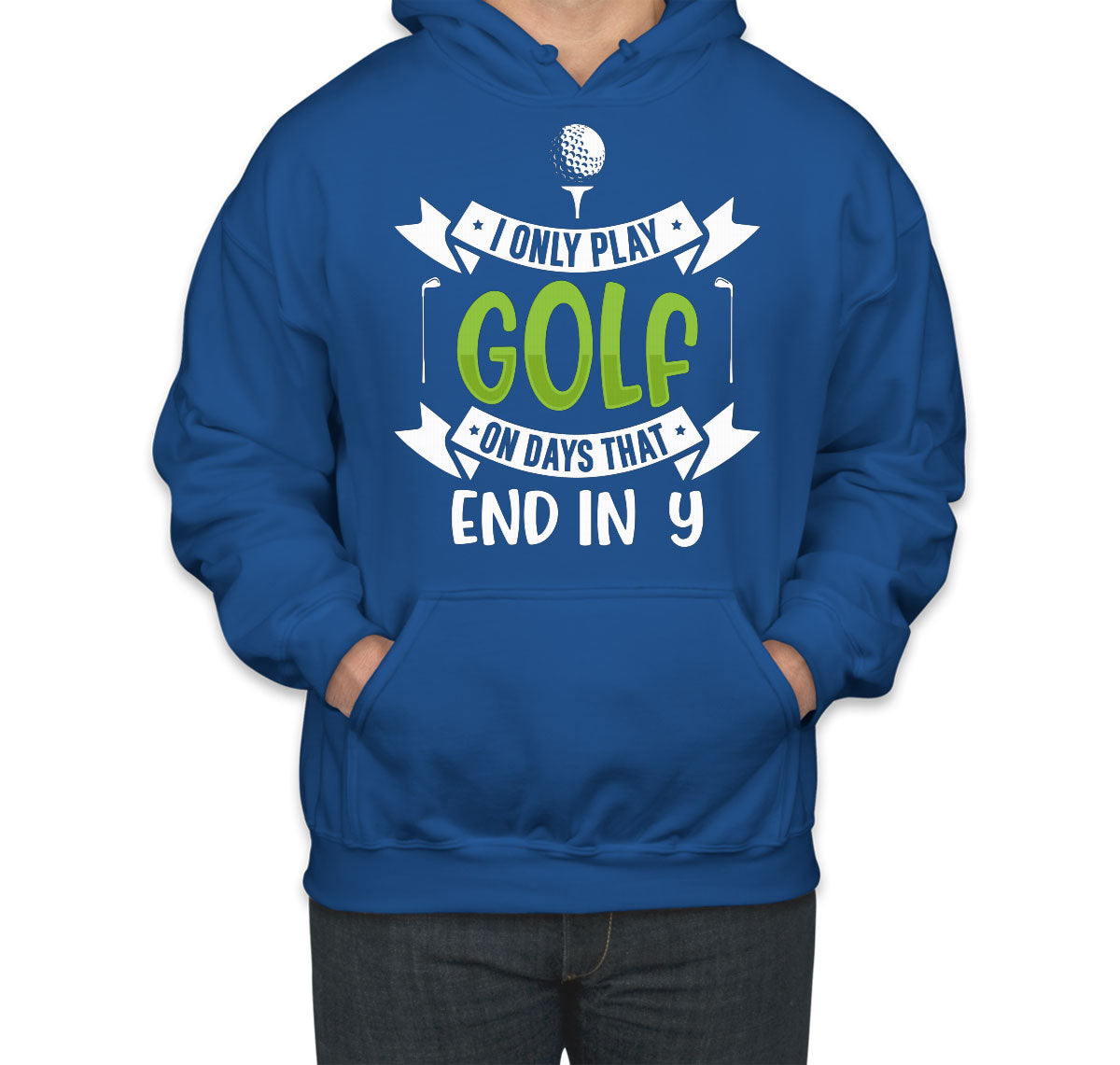 I Only Play Golf On Days That End In Y Unisex Hoodie