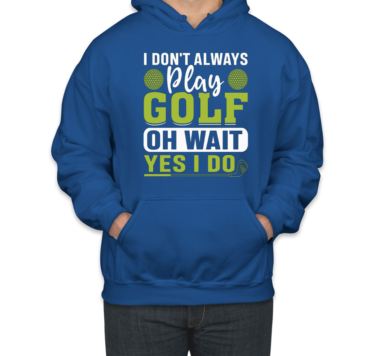 I Don't Play Golf Oh Wait Yes I Do Unisex Hoodie