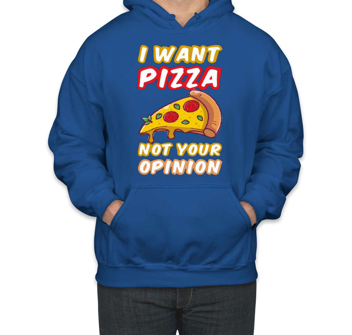 I Want Pizza Not Your Opinion Unisex Hoodie