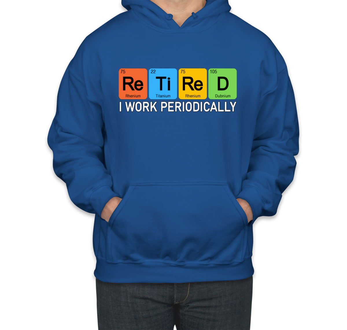 Retired I Work Periodically Periodic Table Funny Retirement Unisex Hoodie