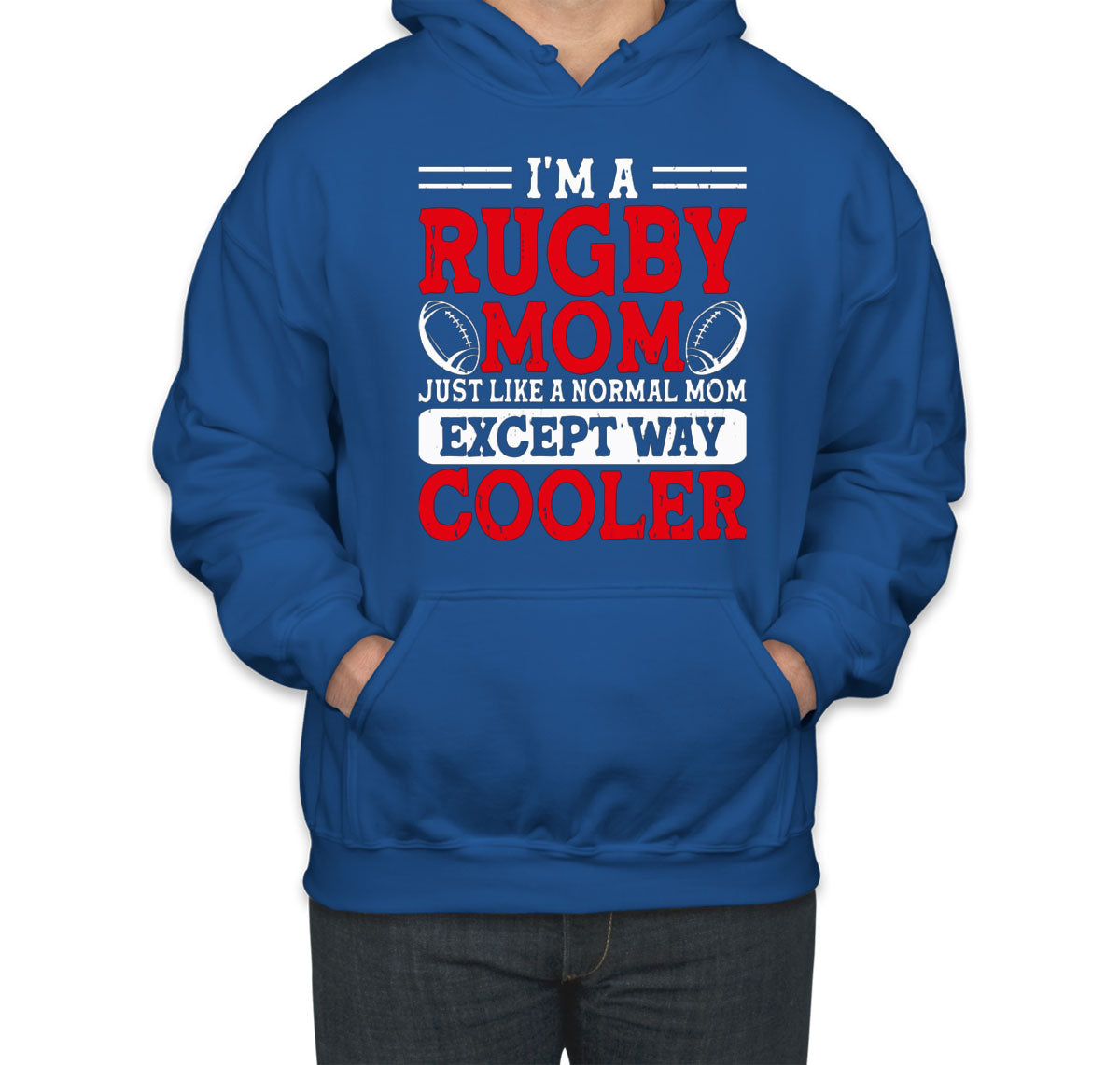 I'm A Rugby Mom Just Like A Normal Mom Except Way Cooler Unisex Hoodie