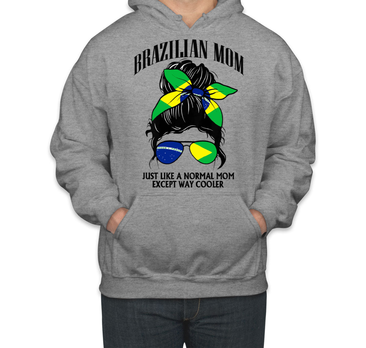 Brazilian Mom Just Like A Normal Mom Except Way Cooler Unisex Hoodie