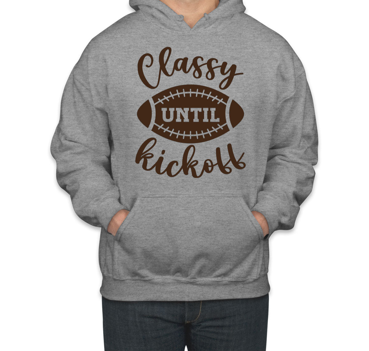 Classy Until Kickoff Football Unisex Hoodie