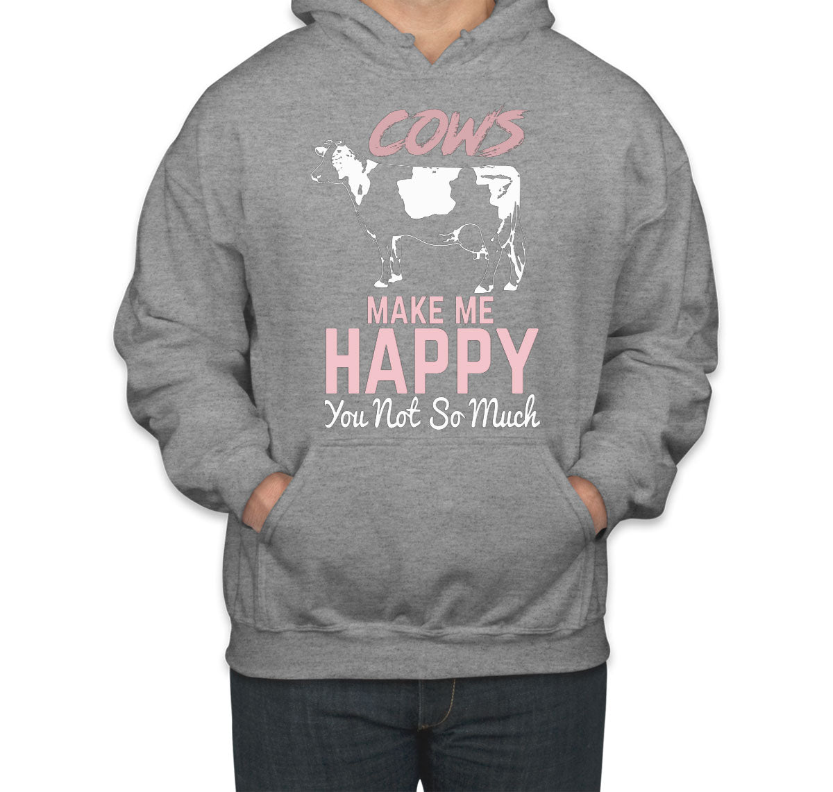 Cows Make Me Happy You Not So Much Unisex Hoodie