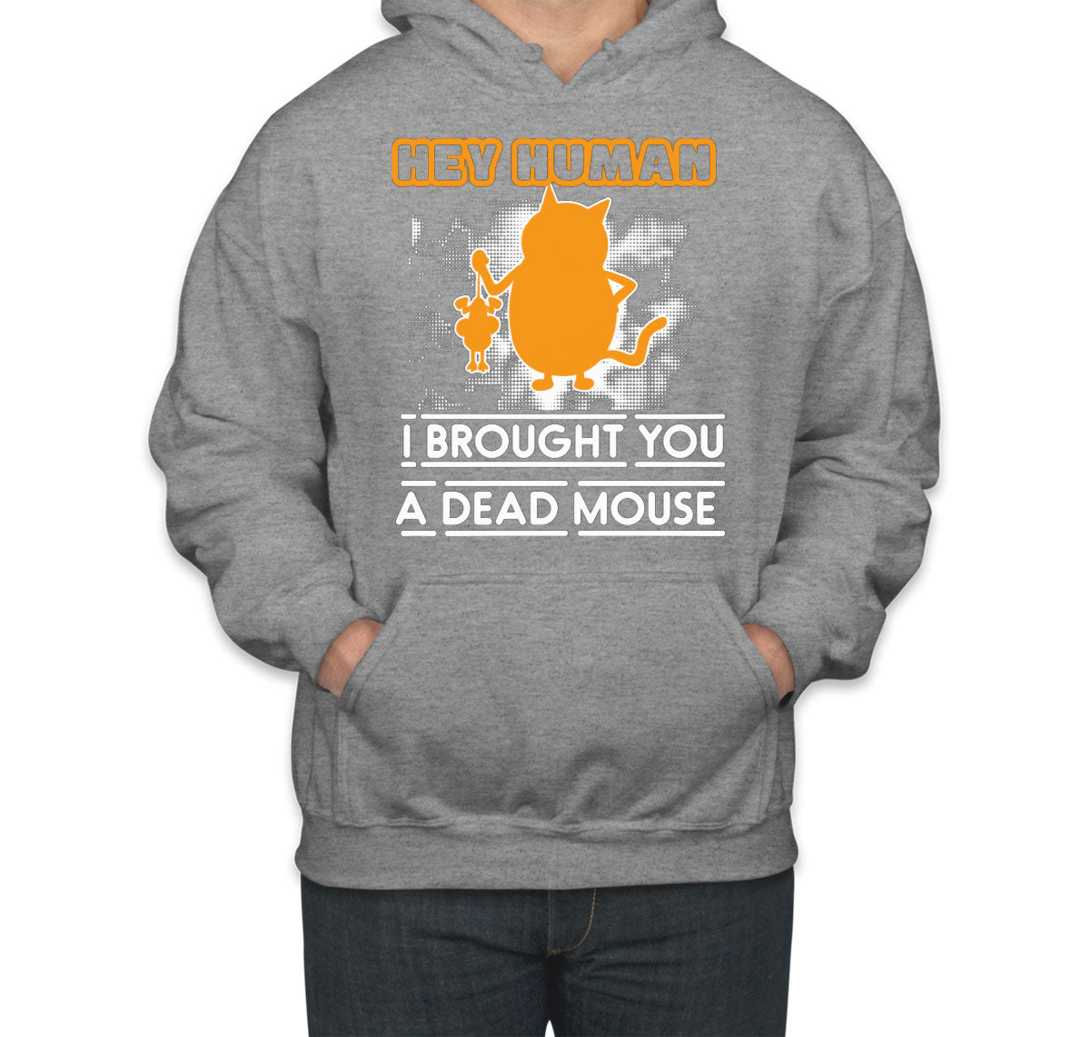 Hey Human I Brought You A Dead Mouse Cat Unisex Hoodie