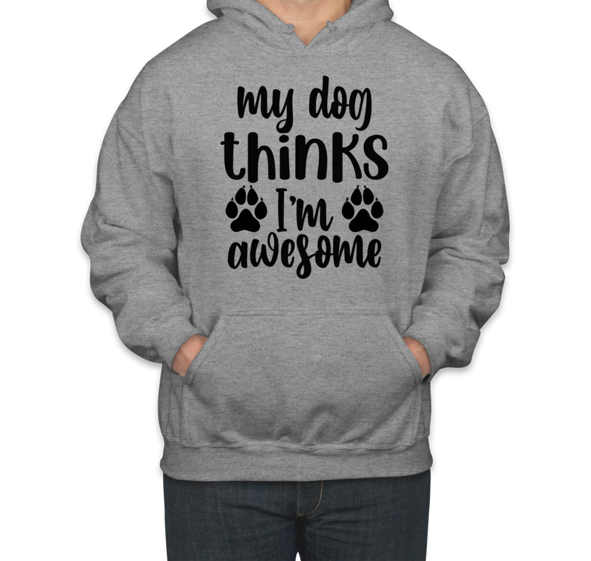 My Dog Thinks I'm  Awesome Unisex Hoodie