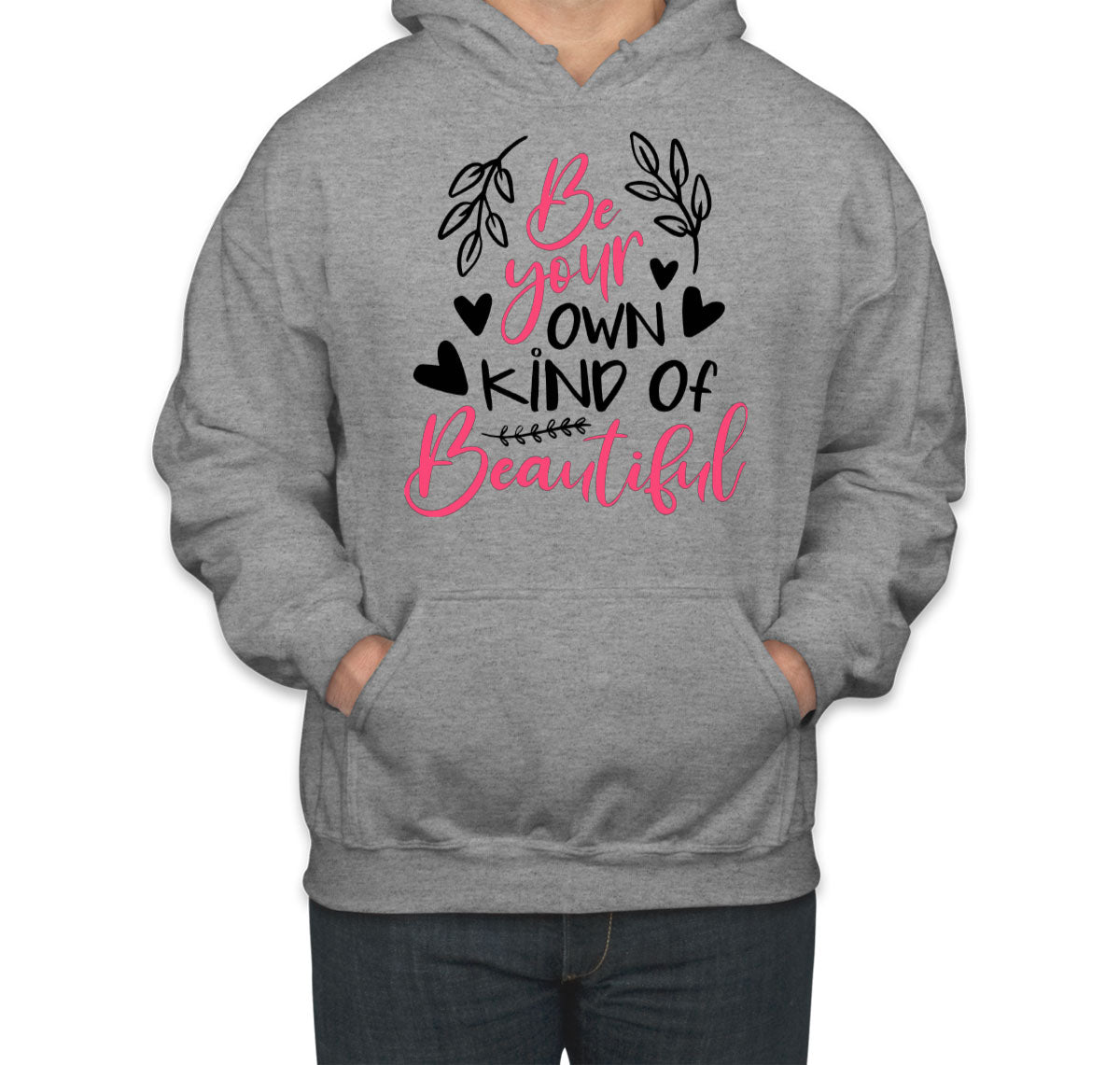 Be Your Own Kind Of Beautiful Unisex Hoodie