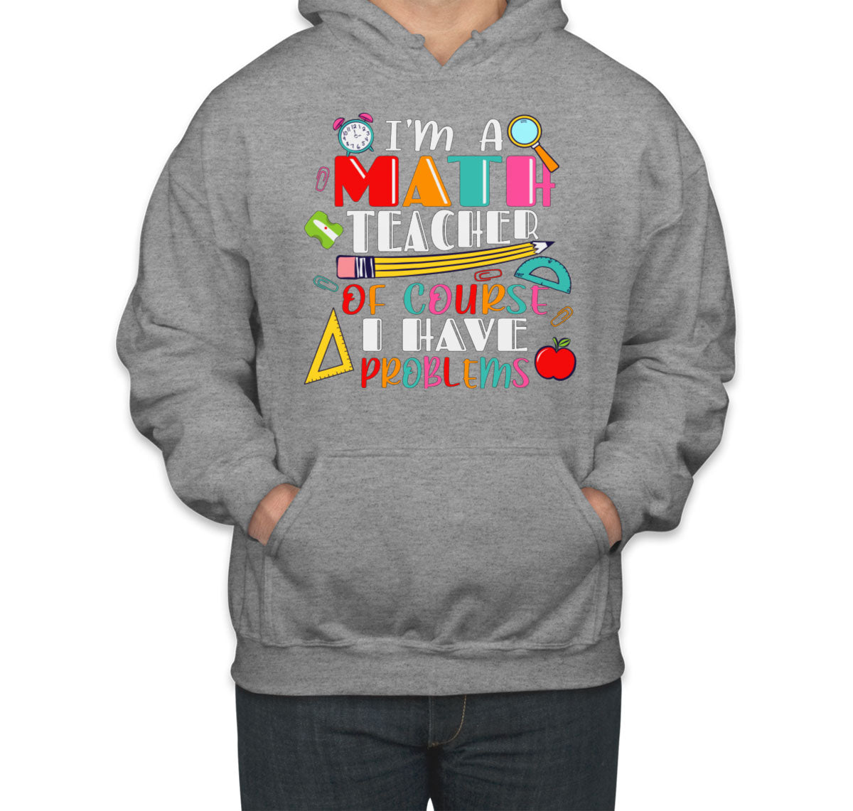 I'm A Math Teacher Of Course I Have Problems Unisex Hoodie