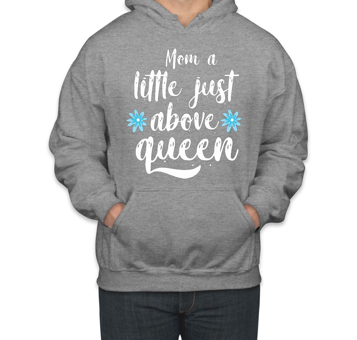 Mom A Little Just Above Queen Unisex Hoodie