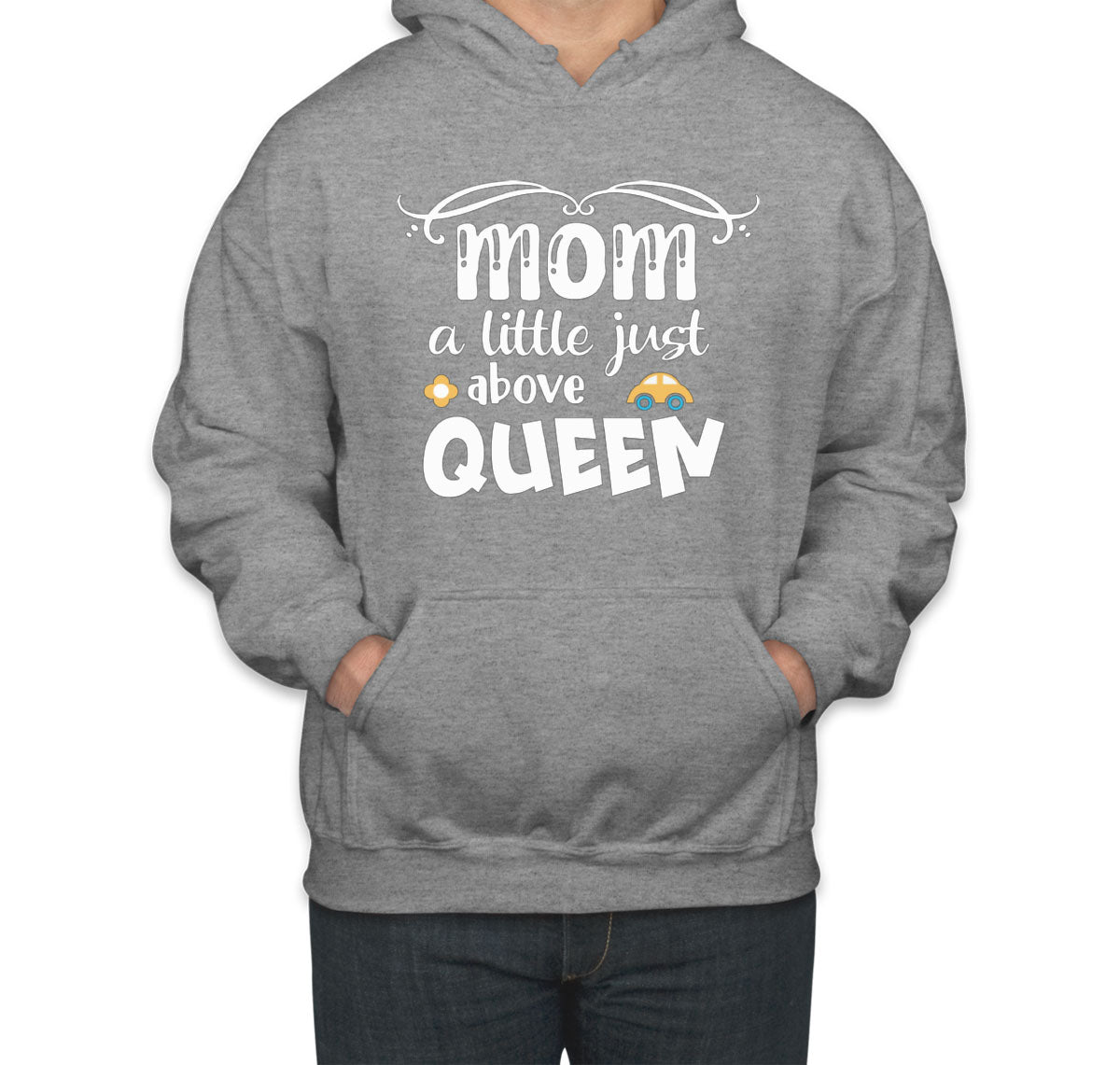 Mom A Little Just Above Queen Unisex Hoodie