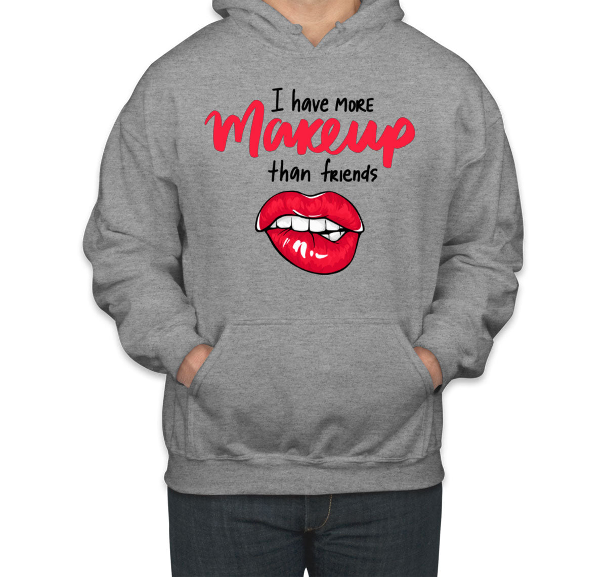 I Have More Make Up Than Friends Unisex Hoodie