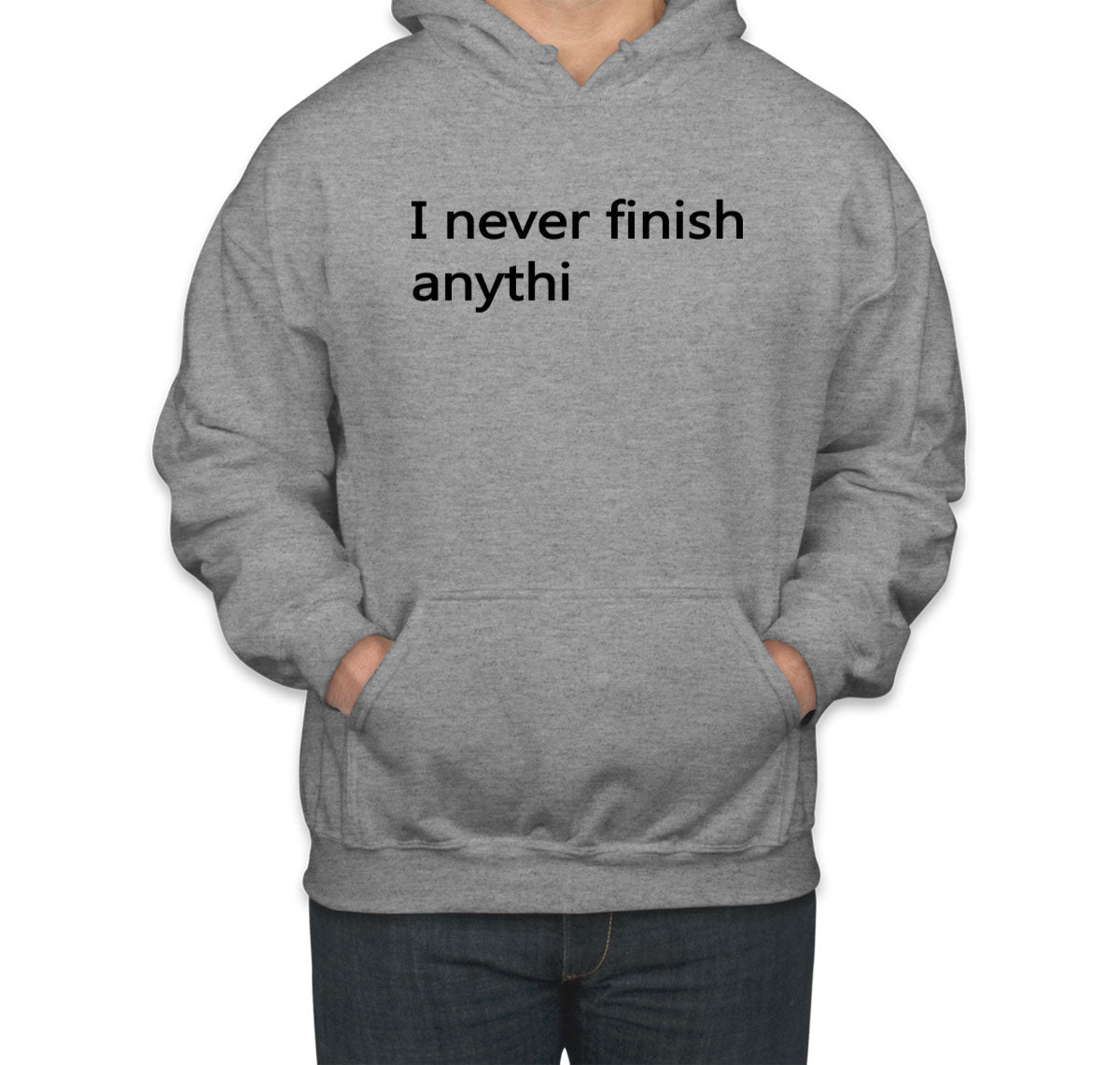 I Never Finish Anythi Unisex Hoodie