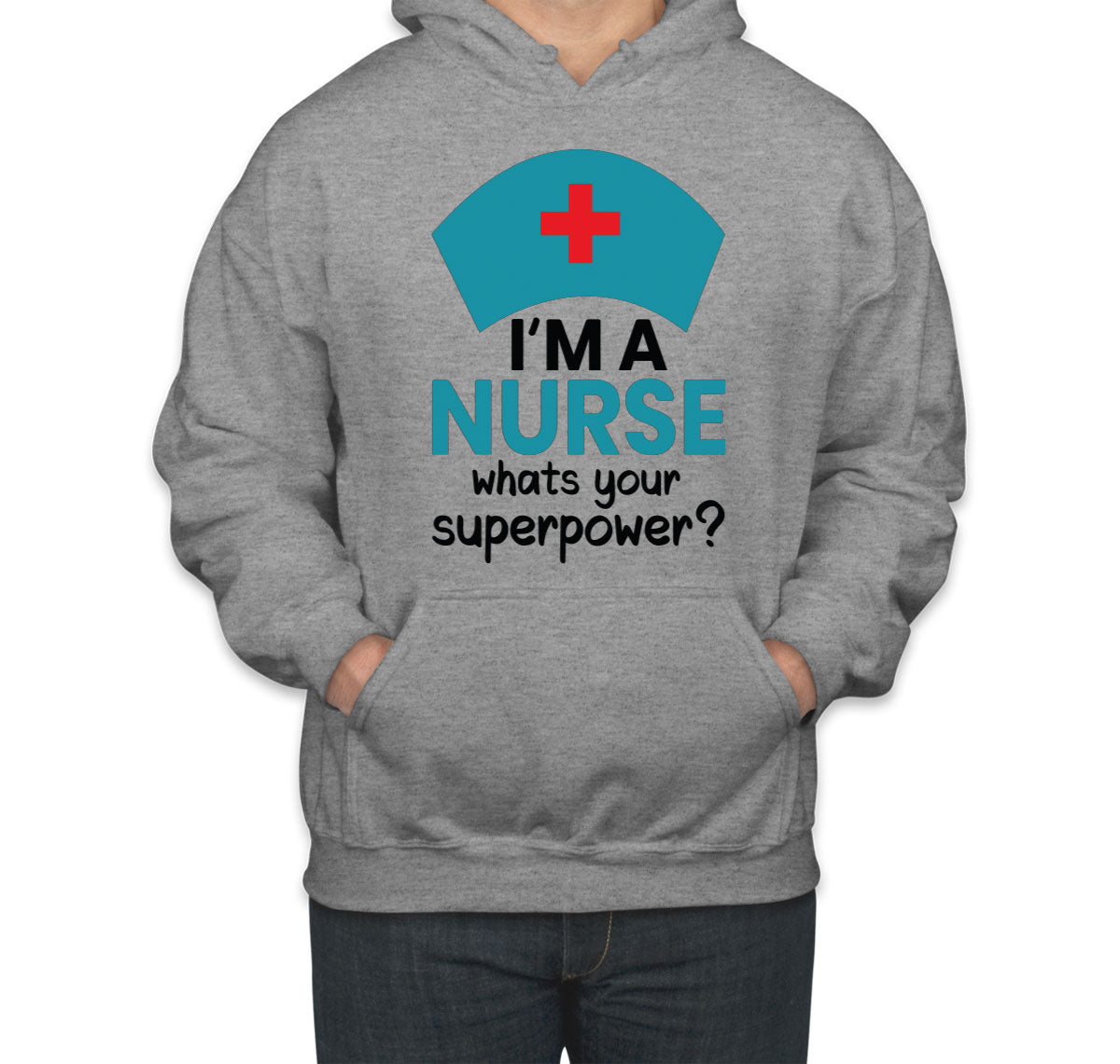 I'm A Nurse What's Your Superpower? Unisex Hoodie
