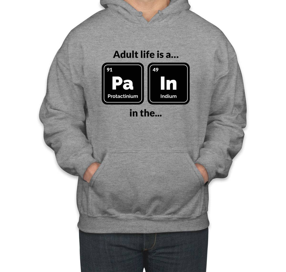 Adult Life Is A Pain In A Funny Periodic Table Unisex Hoodie