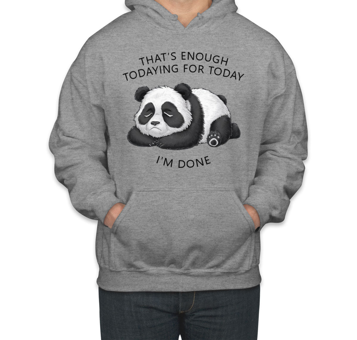 That's Enough Todaying For Today I'm Done Panda Unisex Hoodie