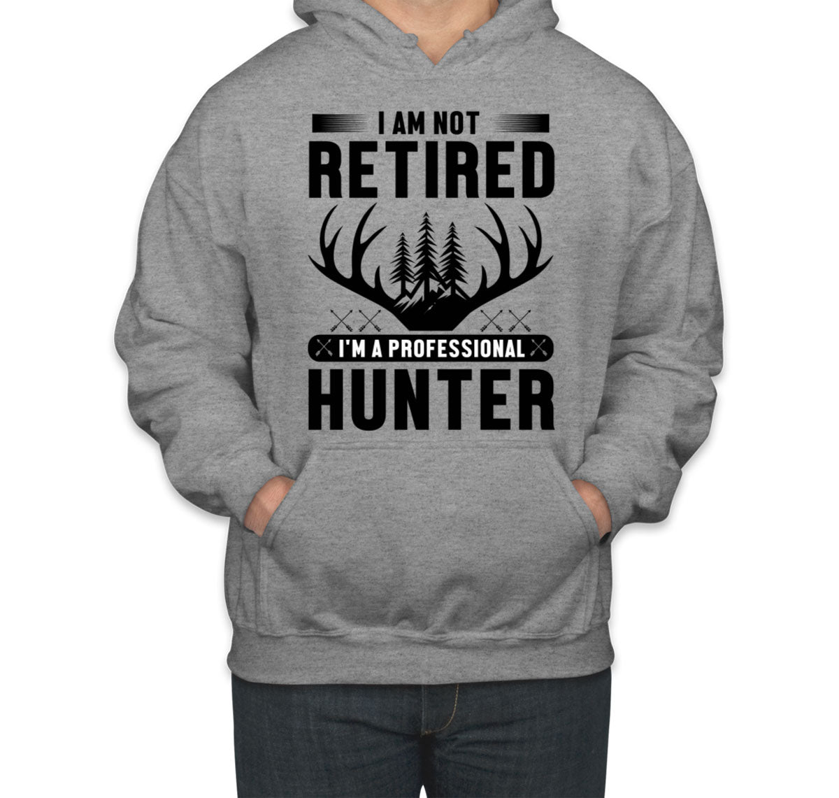 I'm Not Retired I'm A Professional Hunter Unisex Hoodie